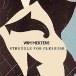 Wim Mertens – Struggle for Pleasure